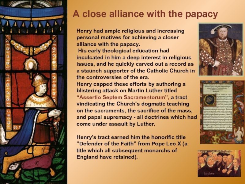 Henry had ample religious and increasing personal motives for achieving a closer alliance with the papacy. His