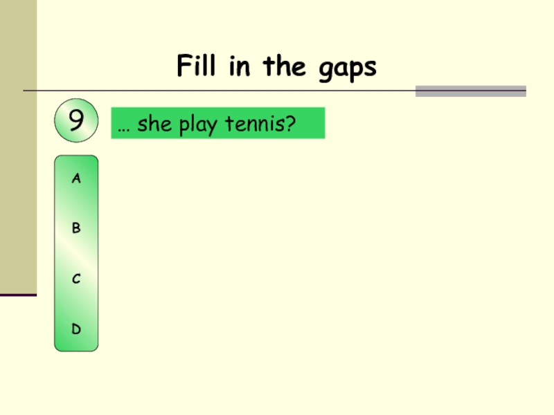 … she play tennis? Fill in the gaps9ABCD