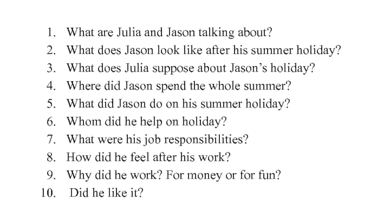 What are Julia and Jason talking about?
What does Jason look like after his