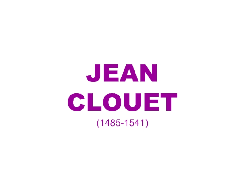 Презентация Jean Clouet (1485-1541)