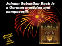 Johann Sebastian Bach is a German musician and composer