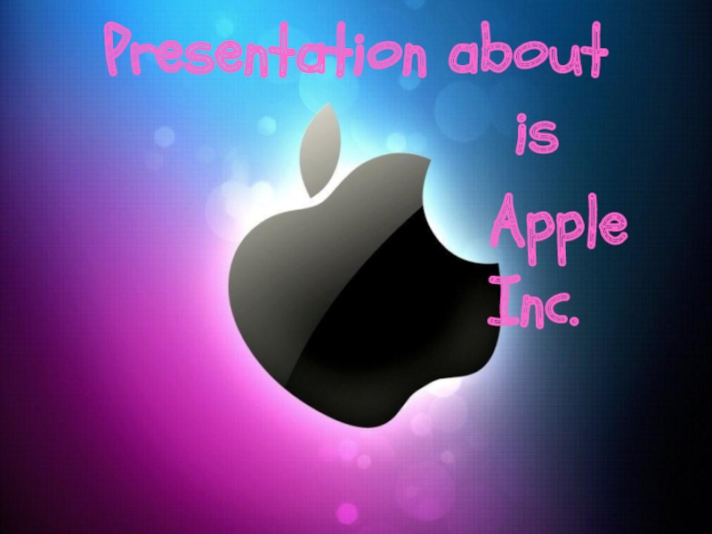 Презентация Presentation about is Apple Inc