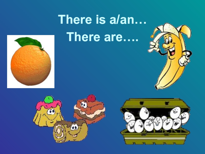 There is a/an…There are….