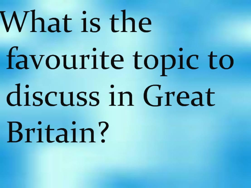 What is the favourite topic to discuss in Great Britain?