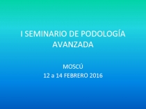 I SEMINARIO DE PODOLOGÍA AVANZADA