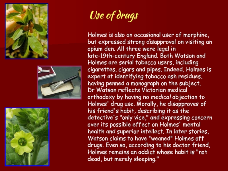 Holmes is also an occasional user of morphine, but expressed strong disapproval on visiting an opium den.