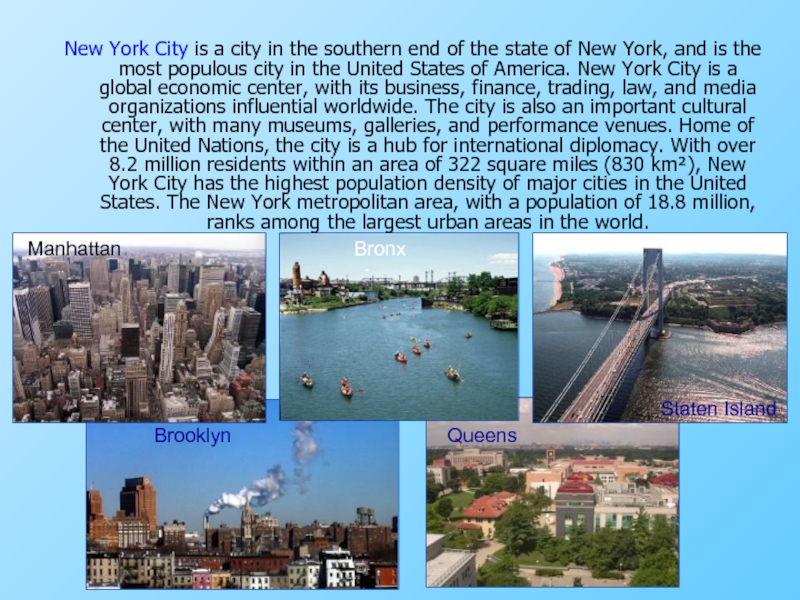New York City is a city in the southern end of the state of New York, and