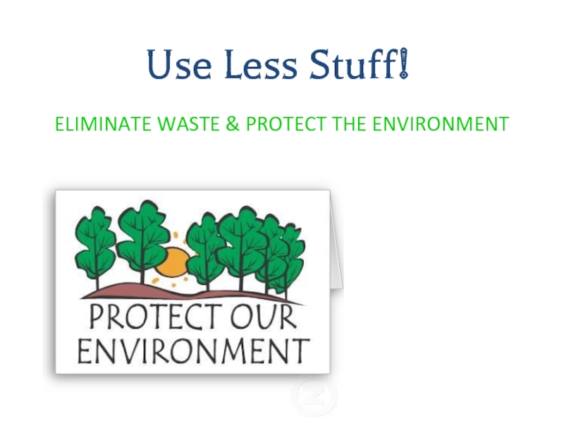 Презентация ELIMINATE WASTE & PROTECT THE ENVIRONMENT