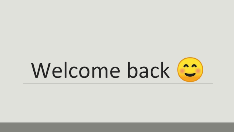 Welcome back 