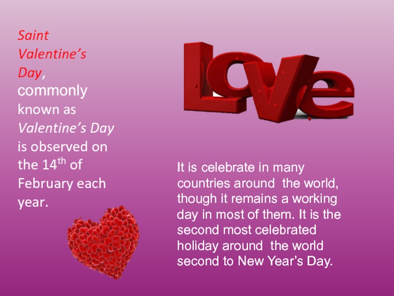 Saint Valentine’s Day, commonly known as Valentine’s Day is observed on the 14