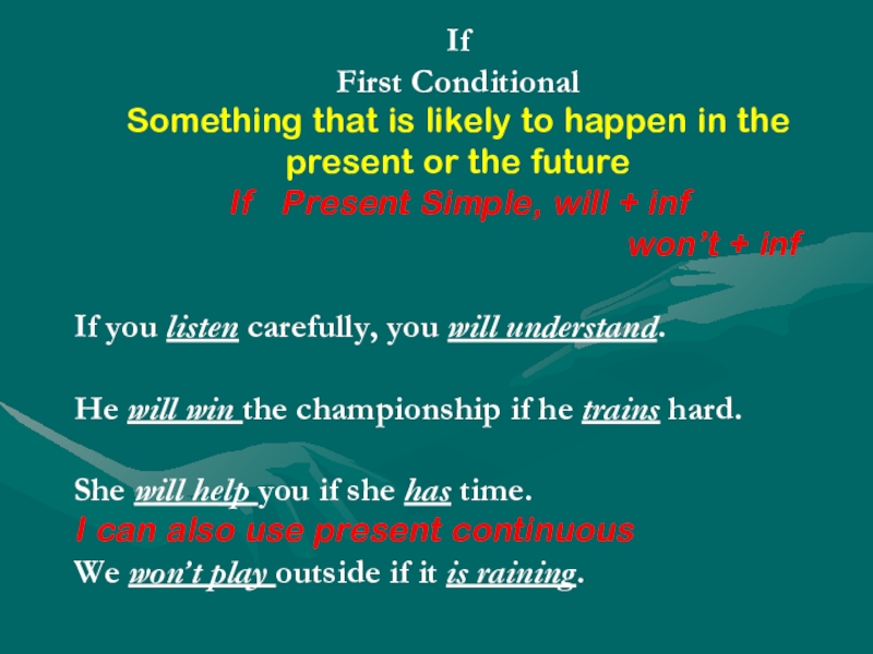 If
First Conditional
Something that is likely to happen in the present or the