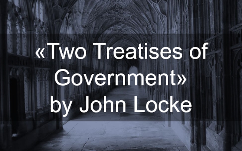 Презентация Two Treatises of Government  by John Locke