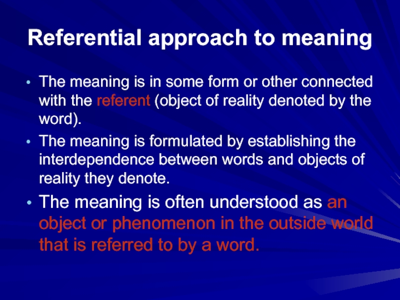 Referential approach to meaning The meaning is in some form or other connected with the referent (object