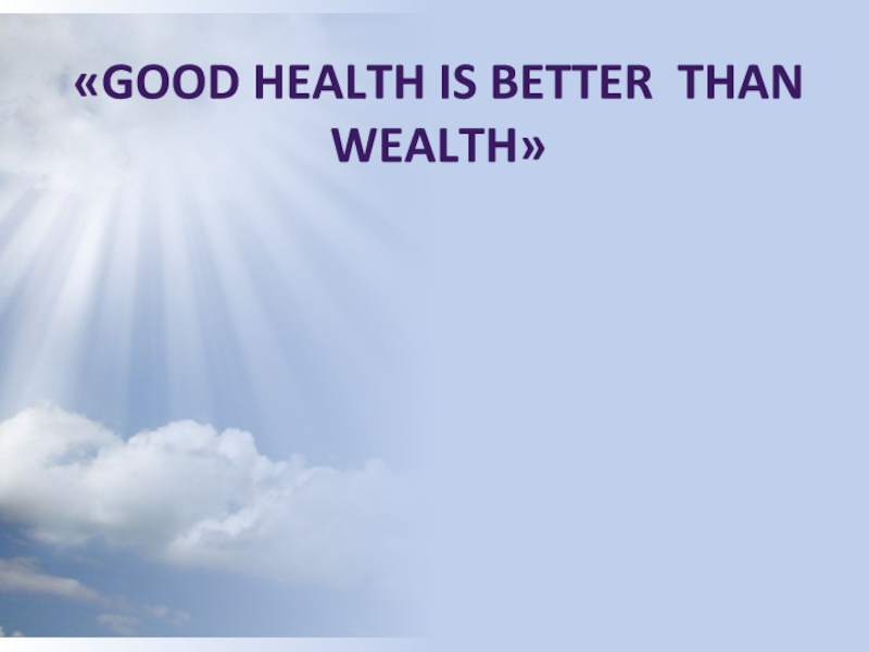 «Good health is better than wealth»