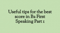 Useful tips for the best score in B2 First Speaking Part 1