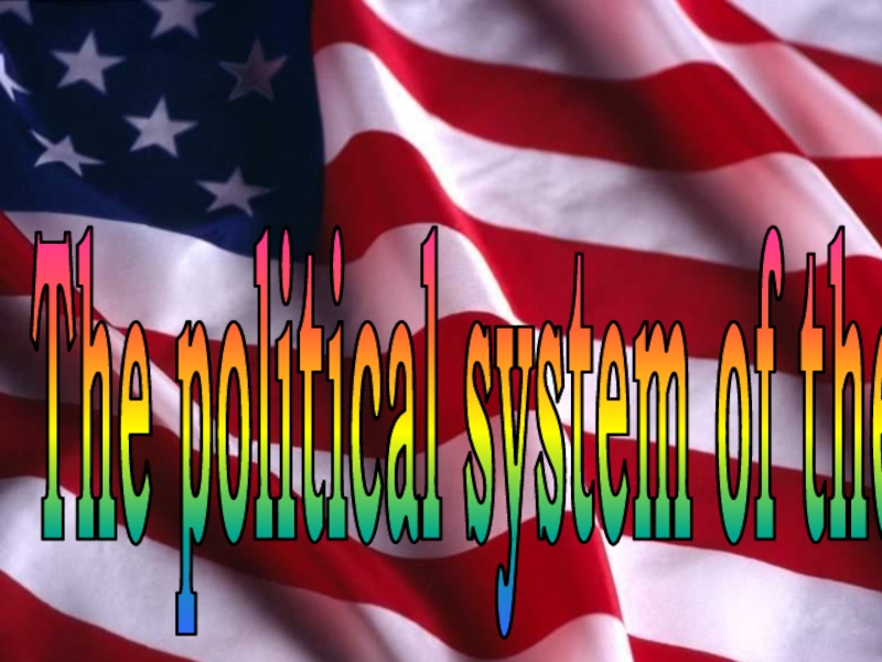 The political system of the USA
The political system of the USA