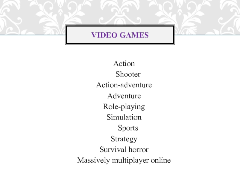 Action    Shooter  Action-adventure  Adventure  Role-playing  Simulation