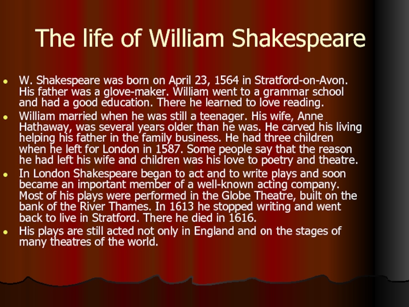 The life of William ShakespeareW. Shakespeare was born on April 23, 1564 in Stratford-on-Avon. His father was