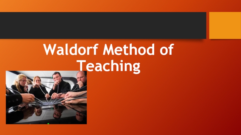 Презентация Waldorf Method of Teaching