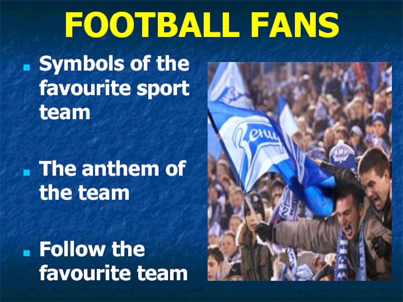 FOOTBALL FANSSymbols of the favourite sport teamThe anthem of the teamFollow the favourite team