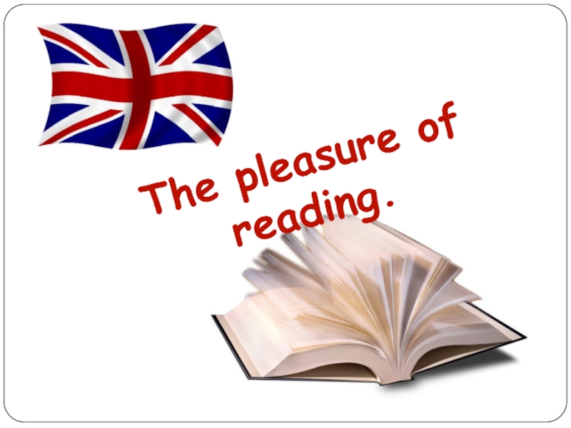 The pleasure of reading.