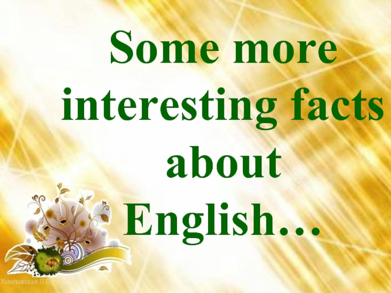 Some more interesting facts about English…