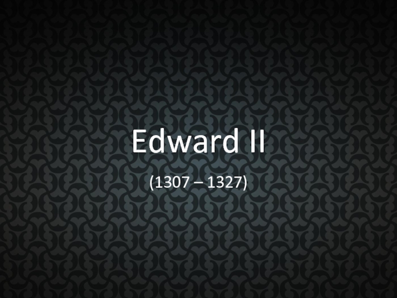 Презентация Edward II