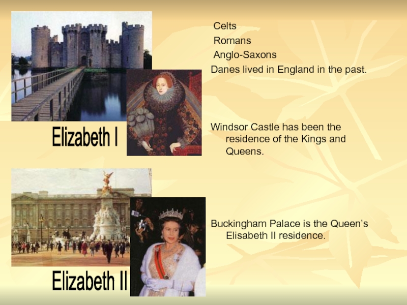 Celts Romans Anglo-SaxonsDanes lived in England in the past.Windsor Castle has been the residence of the