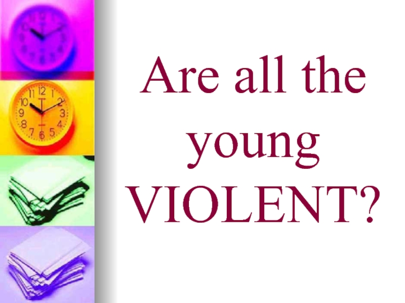 Are all the young VIOLENT?