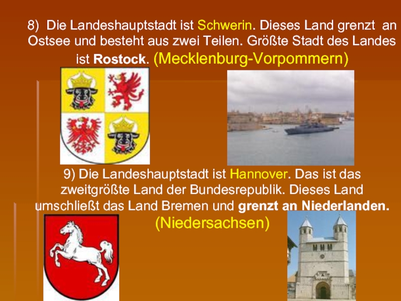 8) Die Landeshauptstadt ist Schwerin. Dieses Land grenzt an Ostsee und besteht aus zwei Teilen. Größte Stadt