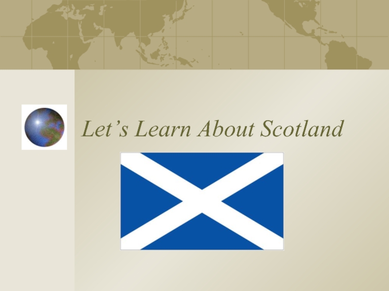 Презентация Let's Learn about Scotland