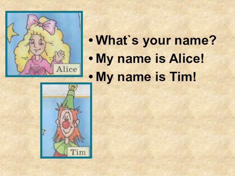 I am is alice. What is your name. My name is английский. What's your name. What your name ? What's your name.