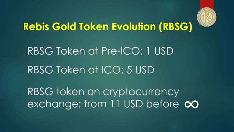 RBSG Token at Pre-ICO: 1 USDRBSG Token at ICO: 5 USDRebis Gold Token Evolution (RBSG)RBSG token on