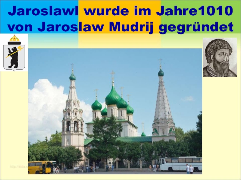 Jaroslawl wurde im Jahre1010 von Jaroslaw Mudrij gegründet