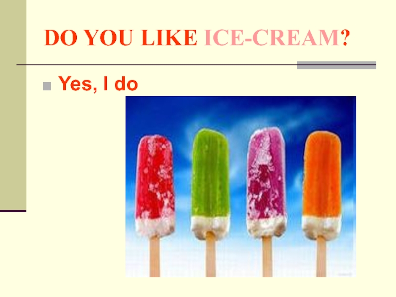 Do you like ice cream. Do you like презентация. Do you like Ice Cream ответ на вопрос. Do you like Ice Cream Yes i do.