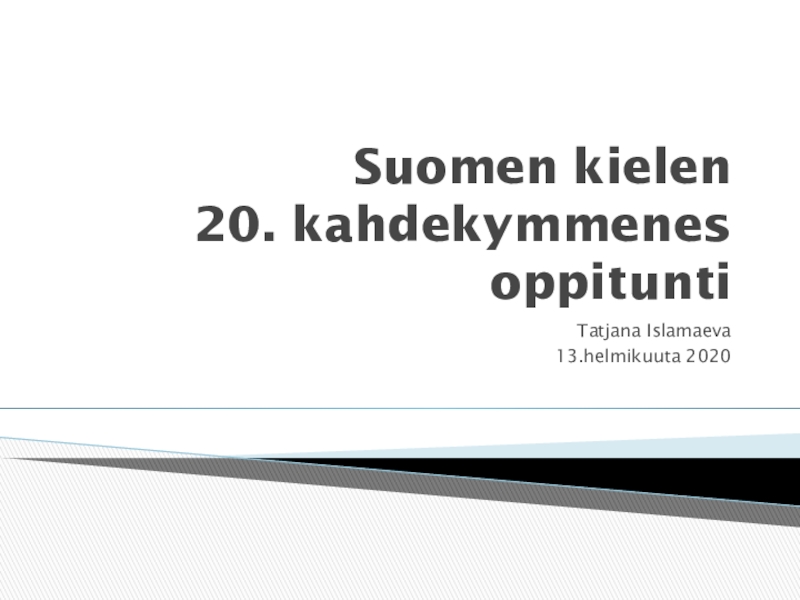Презентация Suomen kielen 20. kahdekymmenes oppitunti