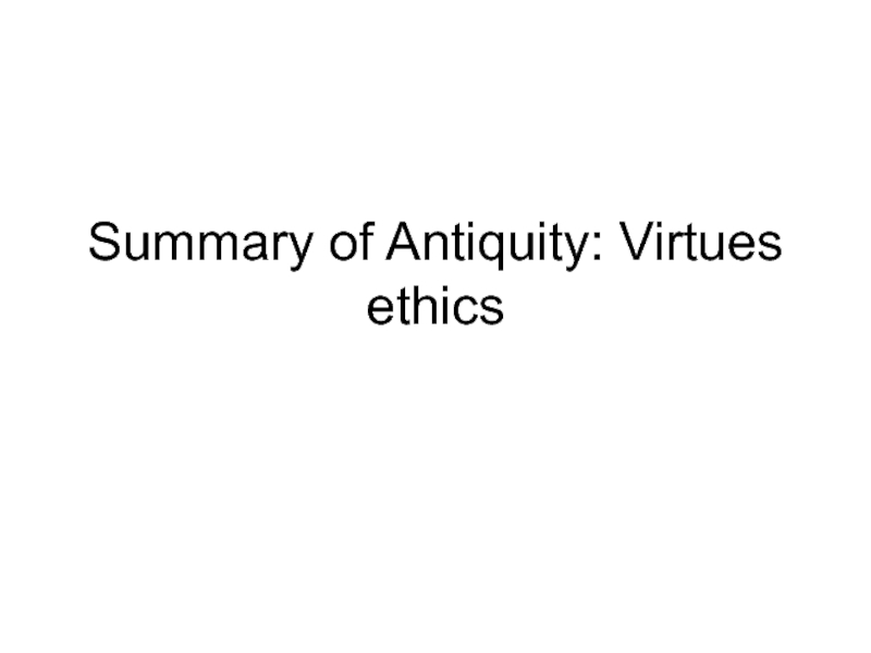Summary of Antiquity: Virtues ethics