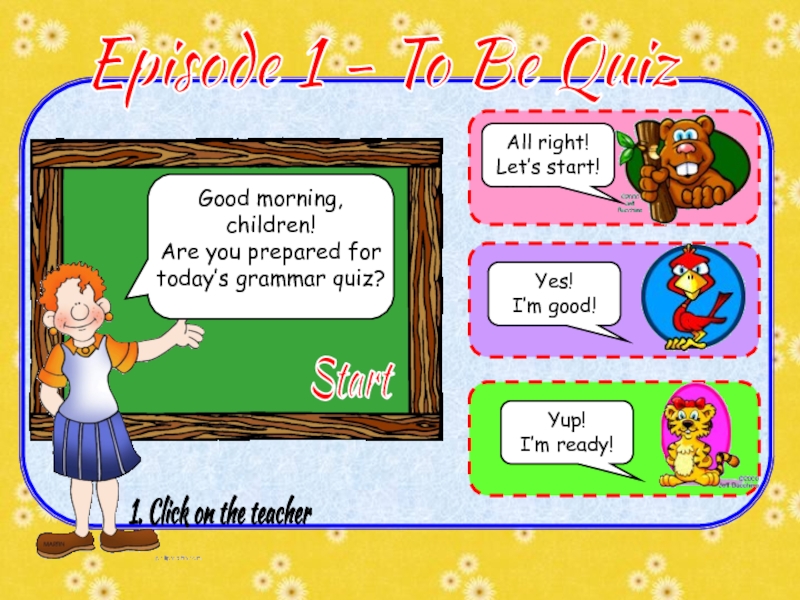 Episode 1 - To Be Quiz
Good morning, children!
Are you prepared for today’s