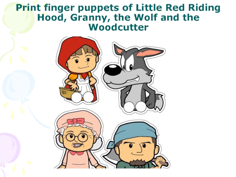Print finger puppets of Little Red Riding Hood, Granny, the Wolf and the Woodcutter