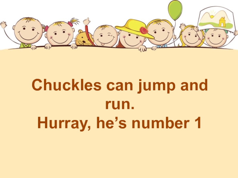 Chuckles перевод. Chuckles can Jump and Run. Chuckles can Jump and Run Hurray he s number 1. Chuckles can Jump and Run Hurray he s number 1 перевод. Чаклес по английскому языку.