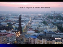 Kazan is very rich in ancient architekture