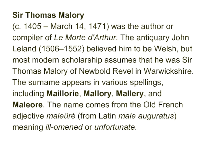 Sir Thomas Malory (c. 1405 – March 14, 1471) was the author orcompiler of Le Morte d'Arthur.
