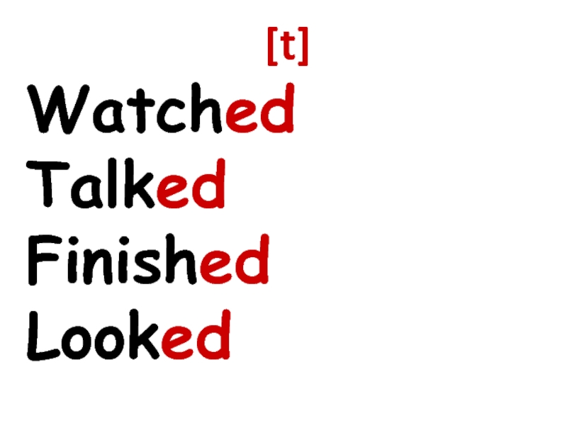 [t]WatchedTalkedFinishedLooked