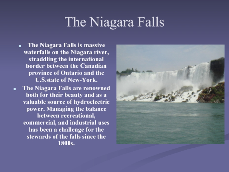 The Niagara FallsThe Niagara Falls is massive waterfalls on the Niagara river, straddling the international border between