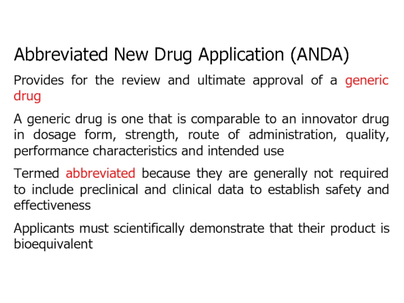 Abbreviated New Drug Application (ANDA)Provides for the review and ultimate approval of a generic drug A generic