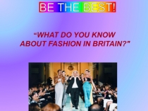 “ WHAT DO YOU KNOW ABOUT FASHION IN BRITAIN? 