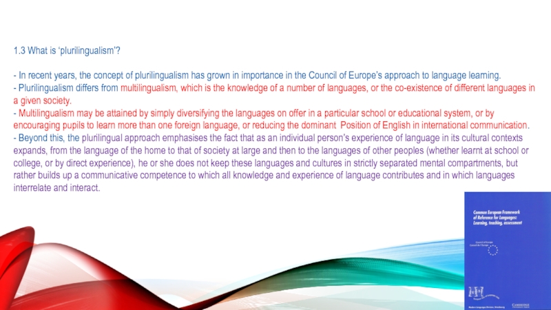 Новая версия Общеевропейских компетенций владения иностранным языком (2018): 1.3 What is ‘plurilingualism’? - In recent years, the concept of 1.3 What is ‘plurilingualism’?  - In recent years, the concept of plurilingualism has grown in importance