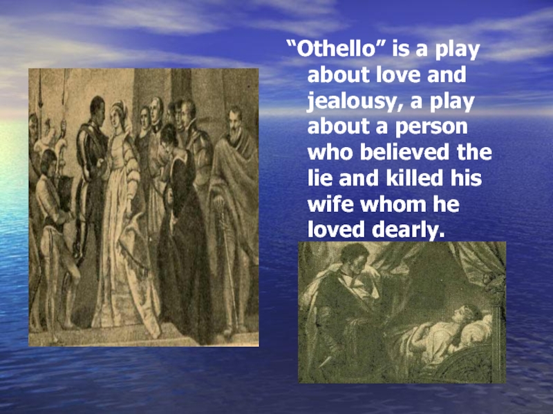 “Othello” is a play about love and jealousy, a play about a person who believed the lie