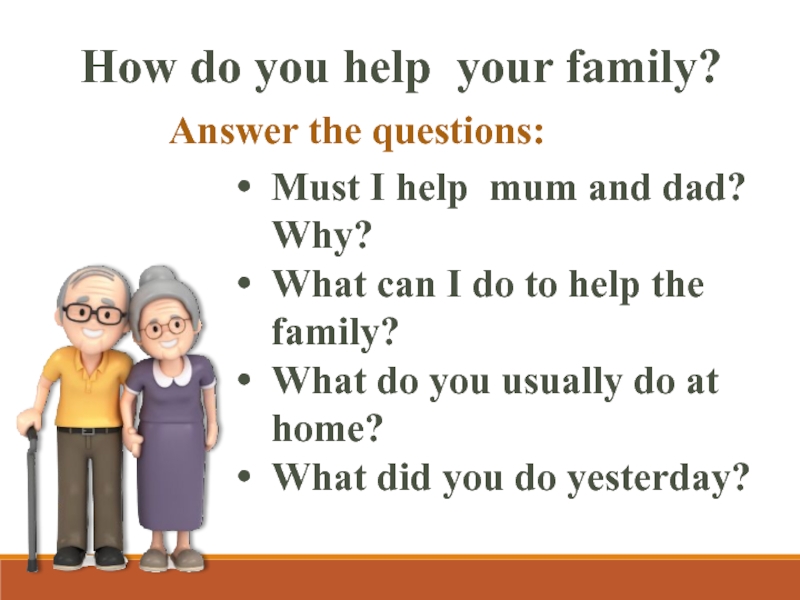 Does your mum like. Your must help you parents предложение. Do your Family или does. My Family answer the questions. Help my mum.