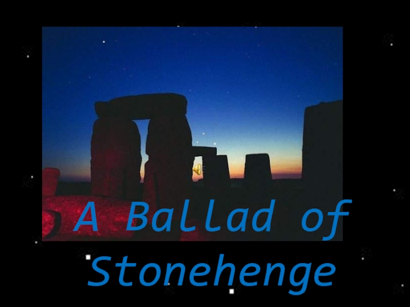 Презентация A Ballad of Stonehenge